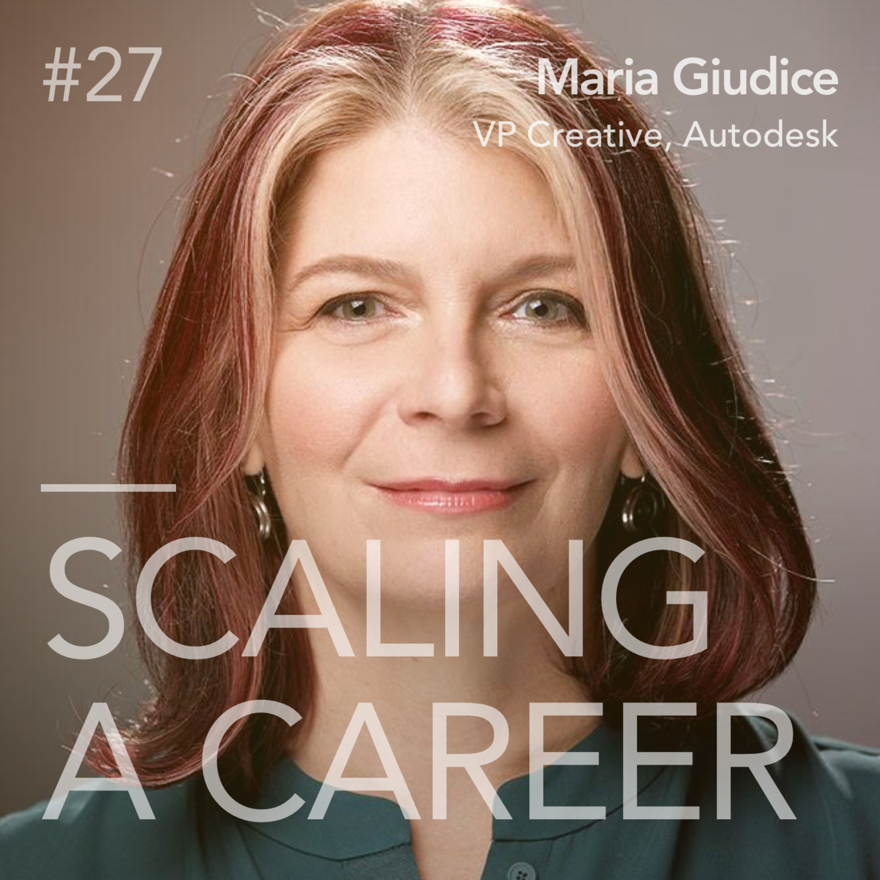 #27 Maria Giudice (Former VP, Experience Design, Autodesk) - Designing to reinvent the future, and leading a cultural change in your organization
