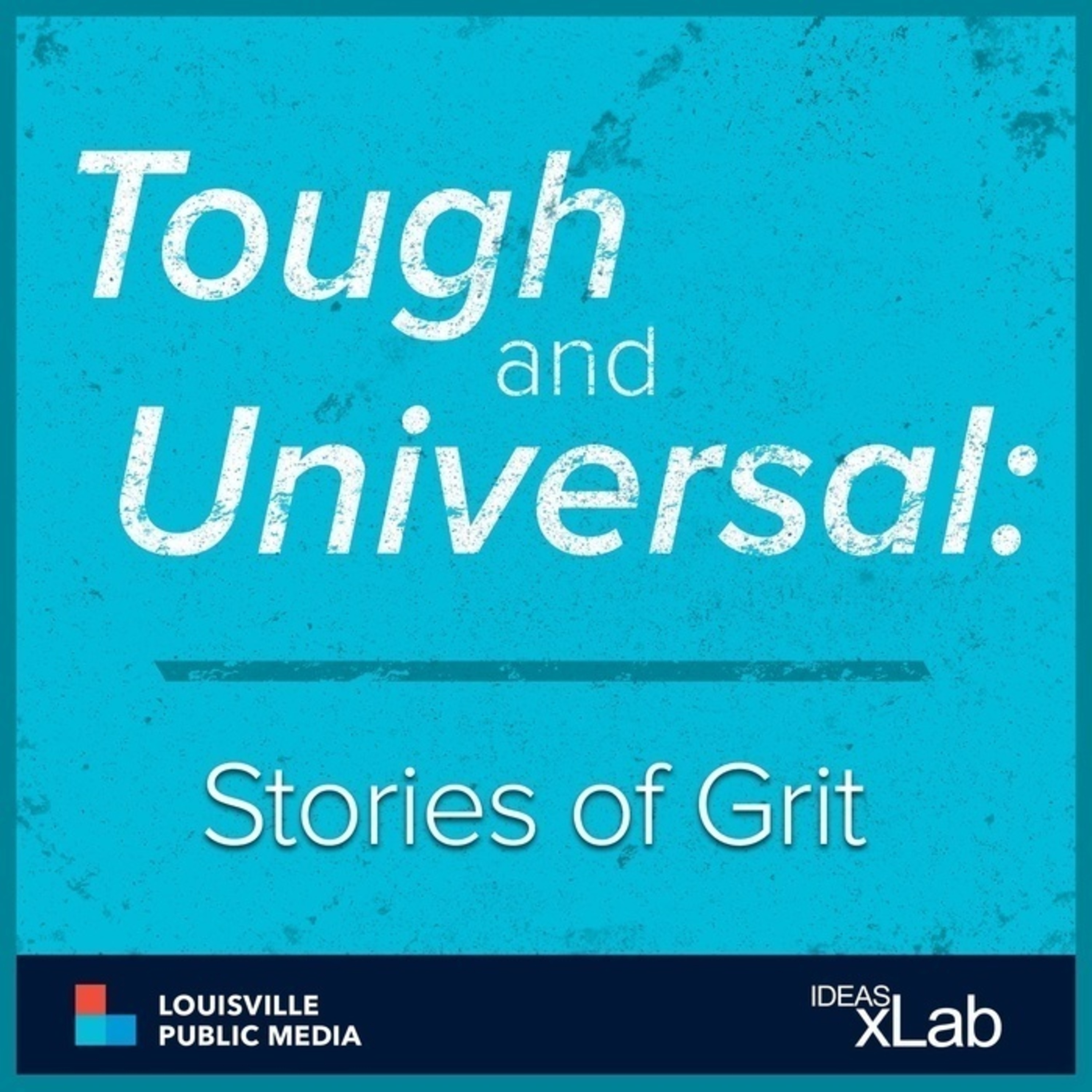 Tough and Universal - A New Podcast from WFPL and IDEAS xLab