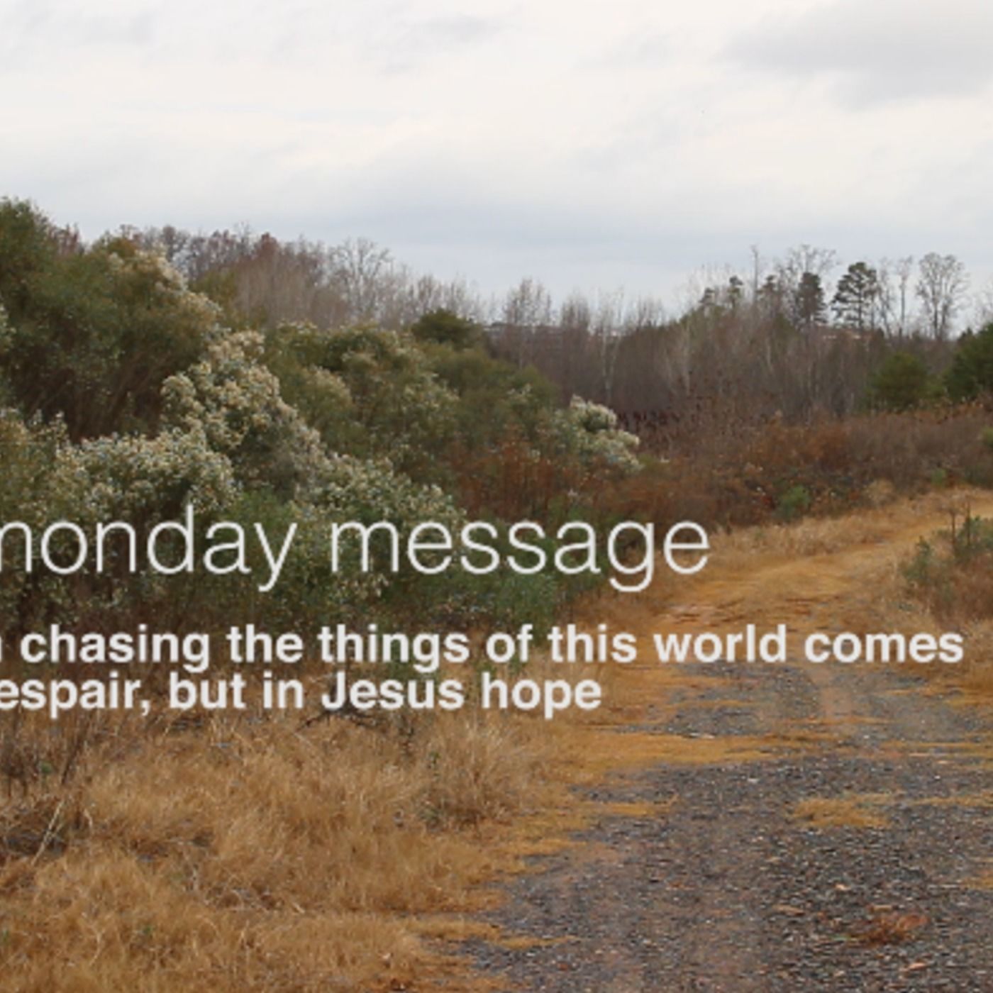 In chasing the things of this world comes despair, but in Jesus hope