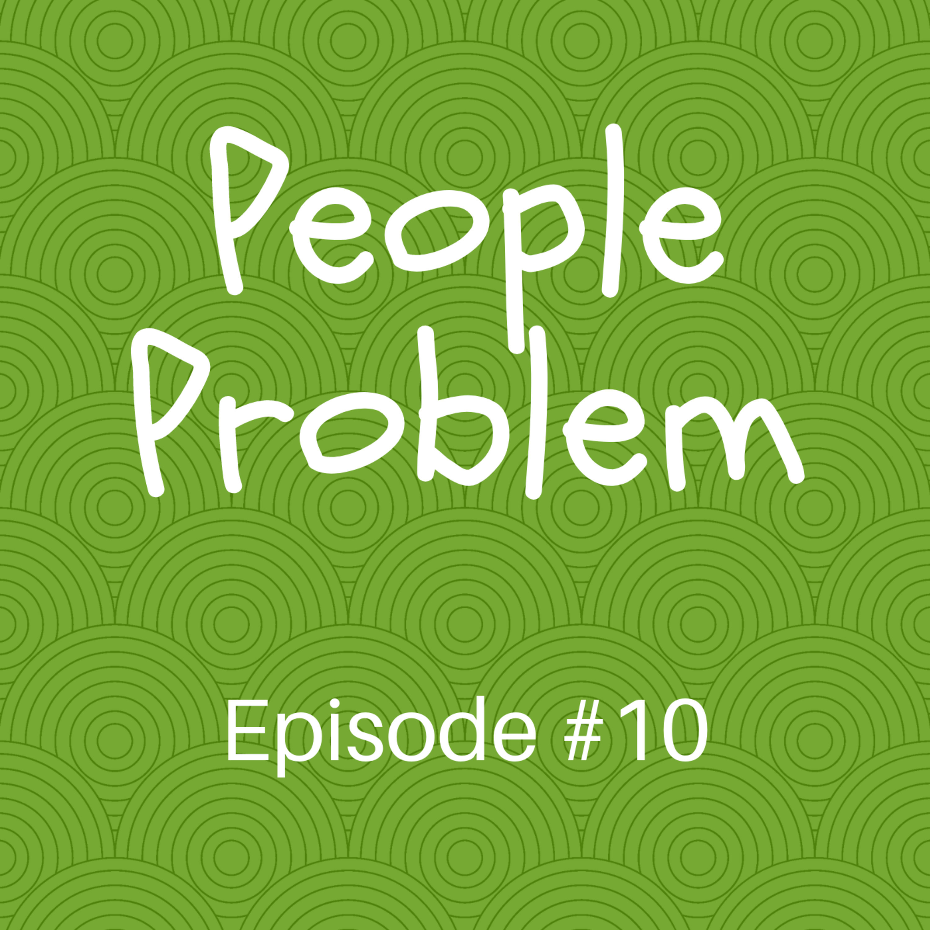 Episode #10 People Problem