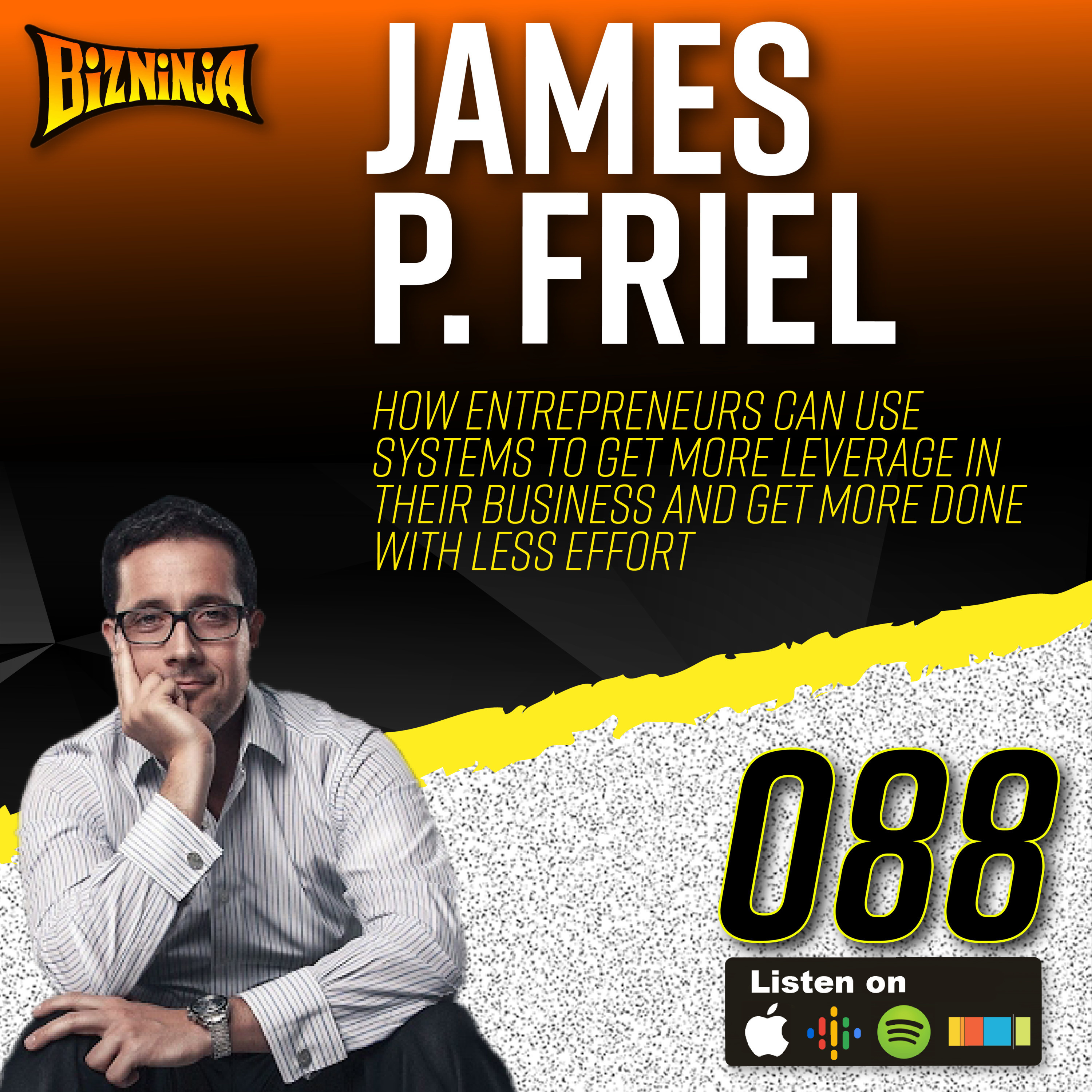 88 - James P Friel - How To Get Leverage In Your Business From Systems
