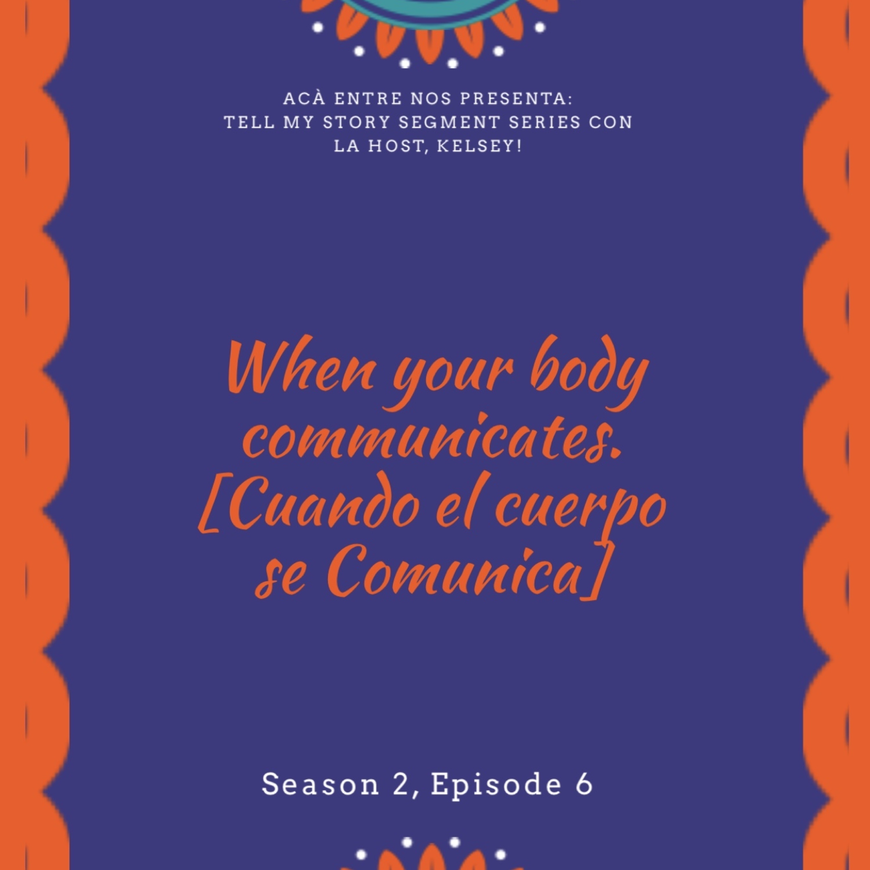 tell My Story Segment Series, with the host Kelsey: When your body communicates
