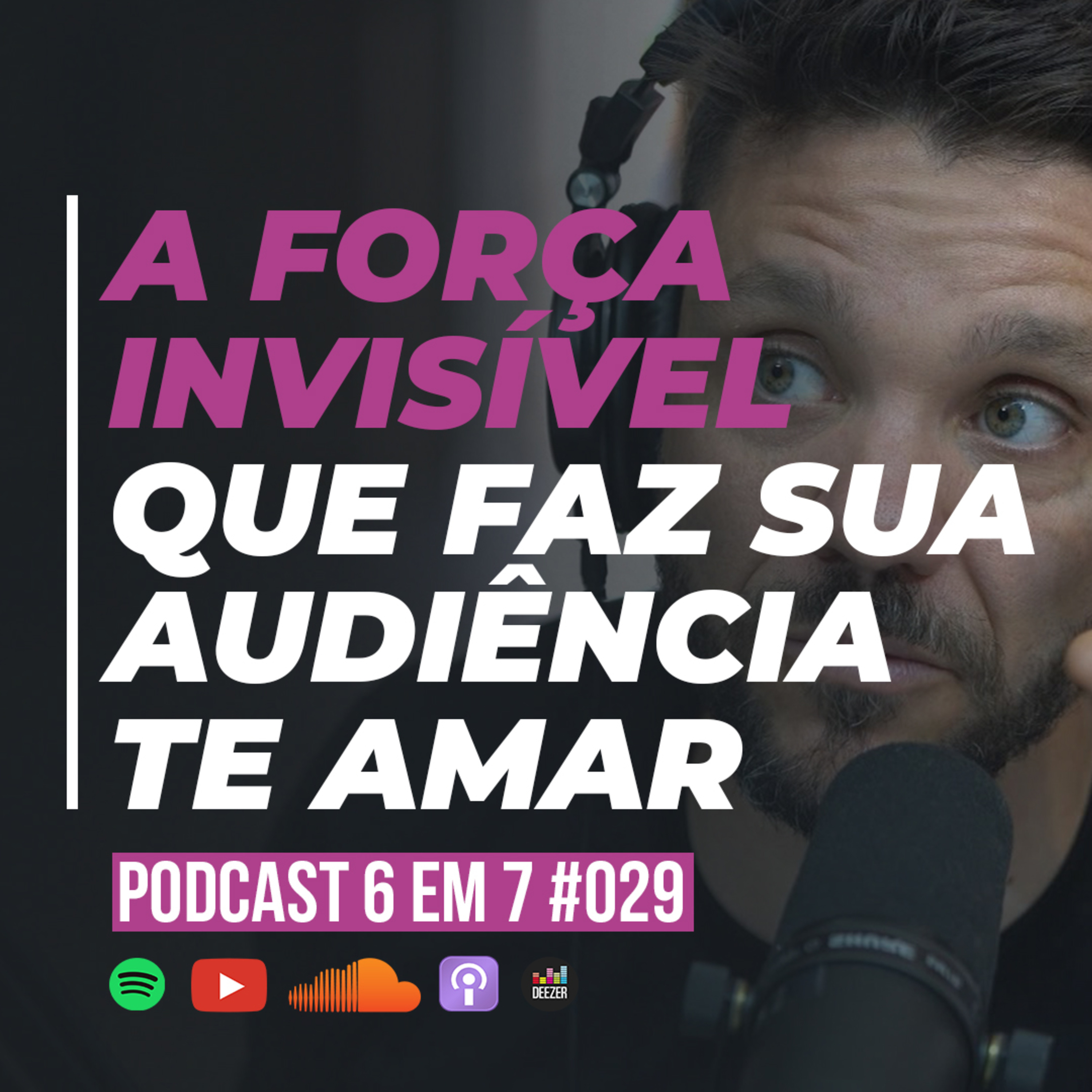 Gatilho da familiaridade: como fazer sua audiência gostar de você | Podcast 6 em 7 #029