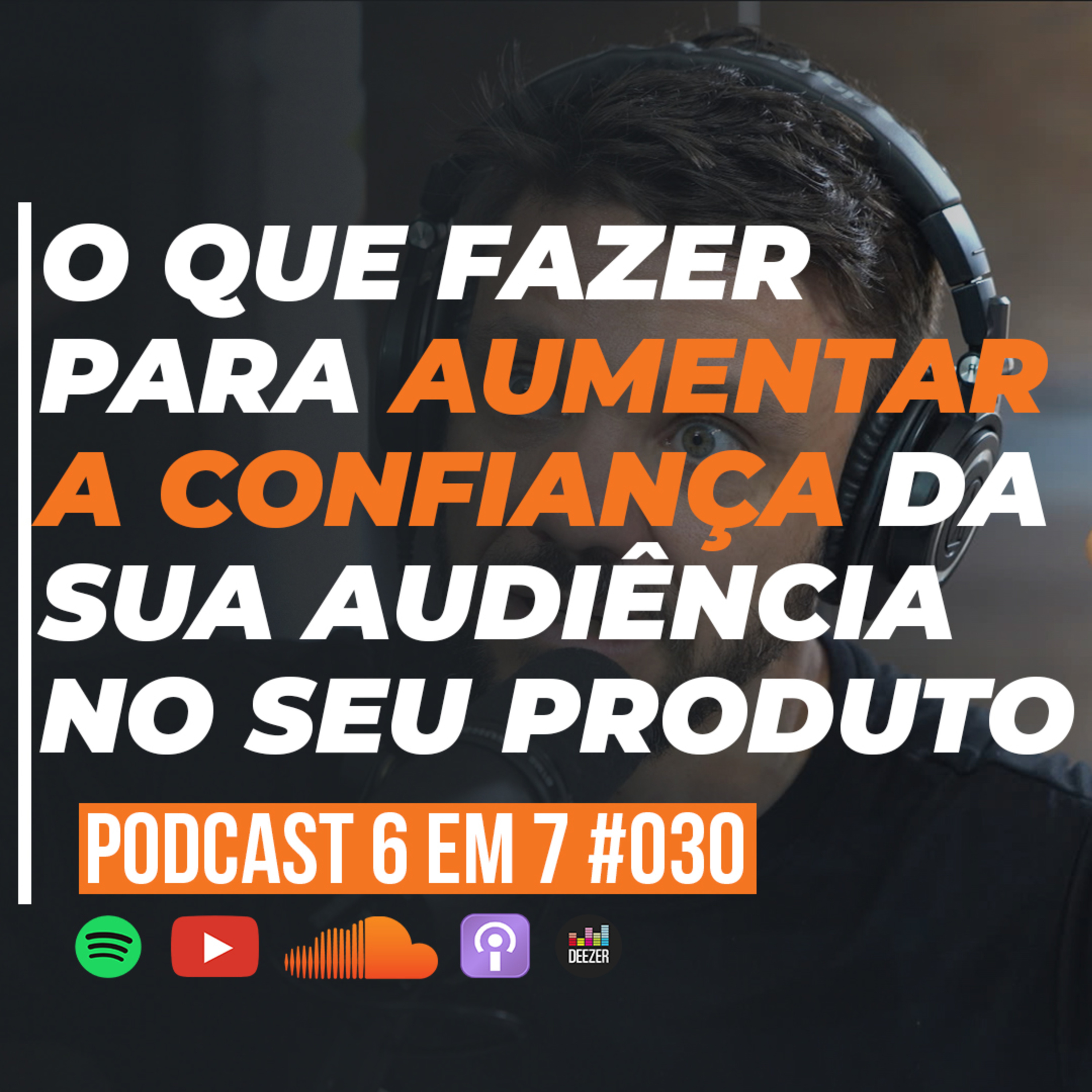 Gatilho da Procedência: Como aumentar a percepção de valor do seu produto | Podcast 6 em 7 #030