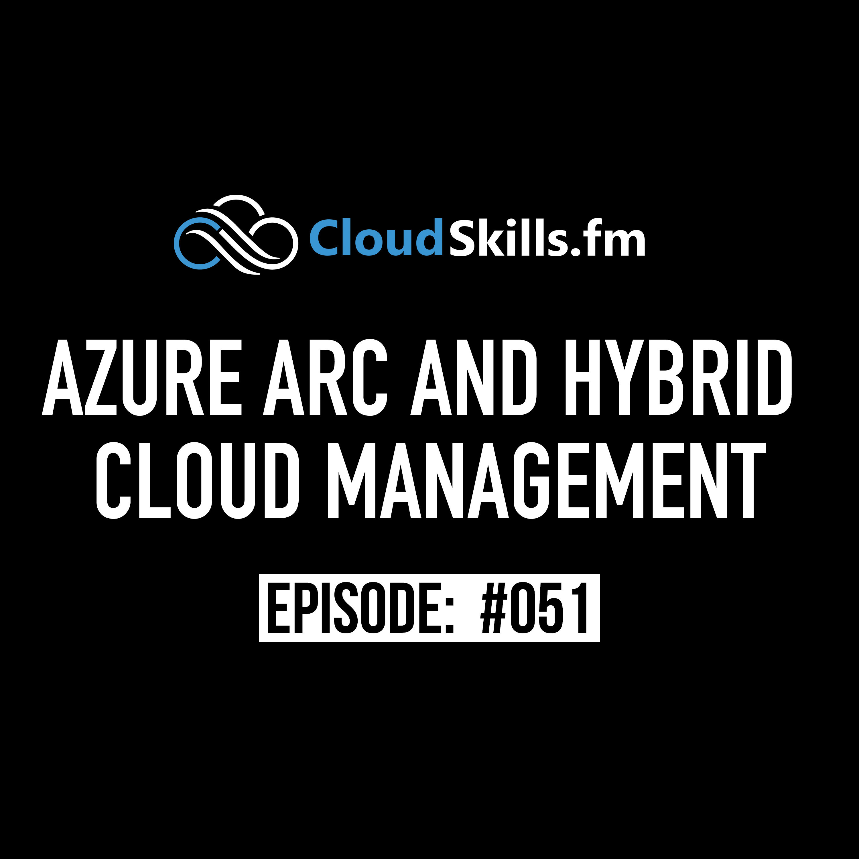 051: Azure Arc and Hybrid Cloud Management