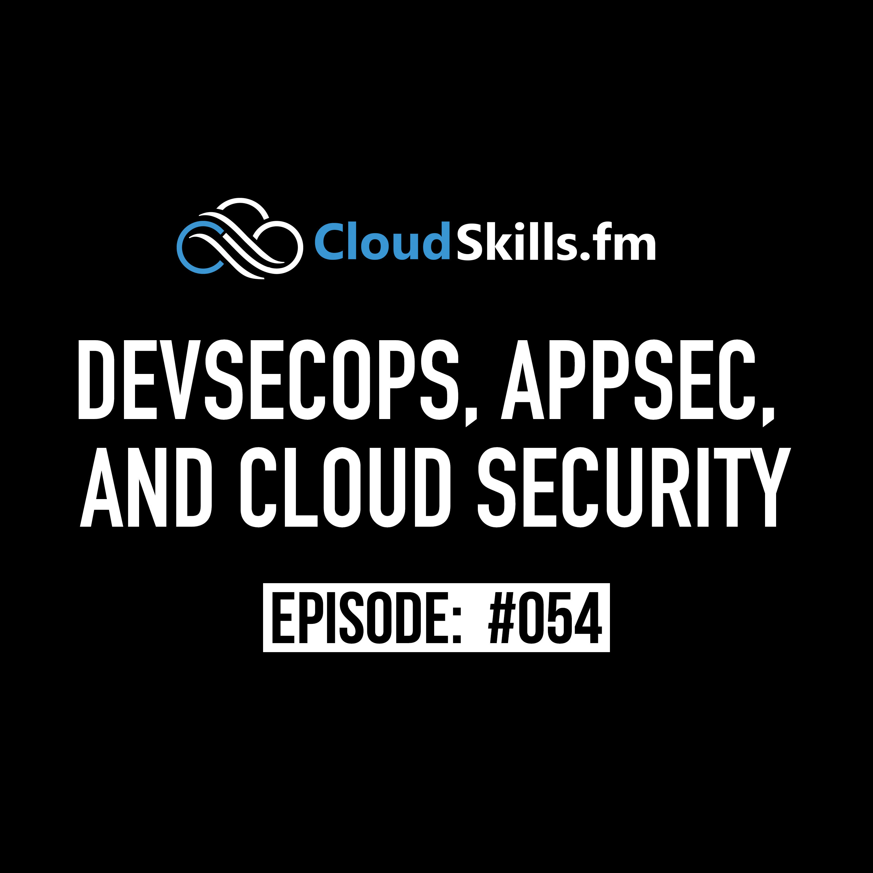 054: DevSecOps, AppSec, and Cloud Security