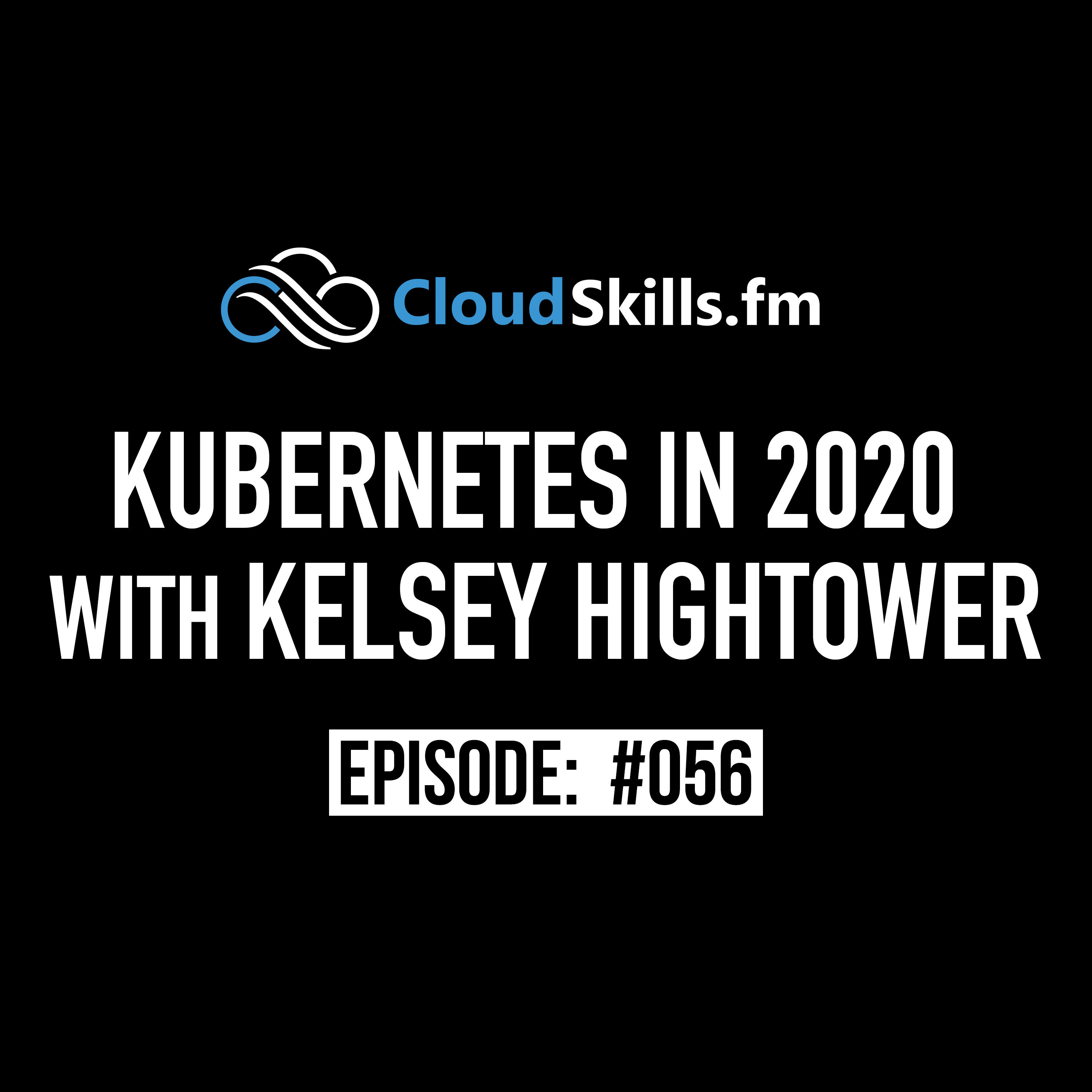 056: Kubernetes in 2020 with Kelsey Hightower