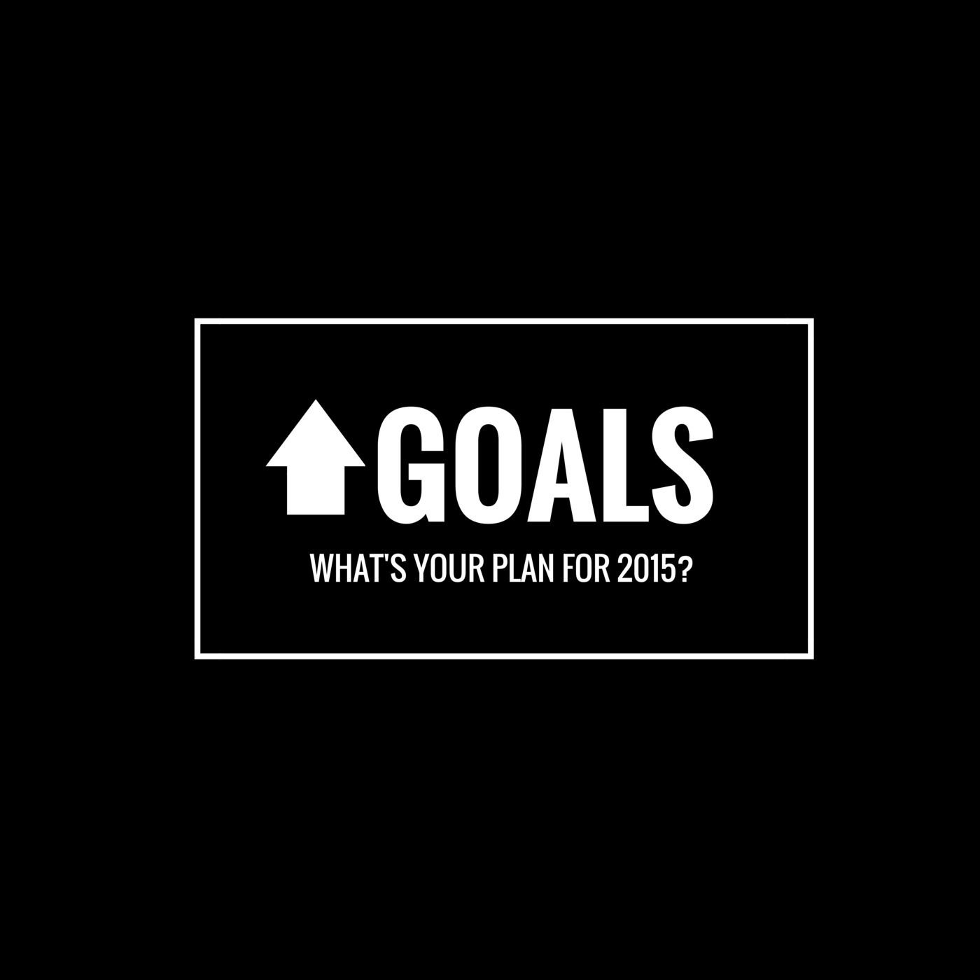 What are your plans for 2015?